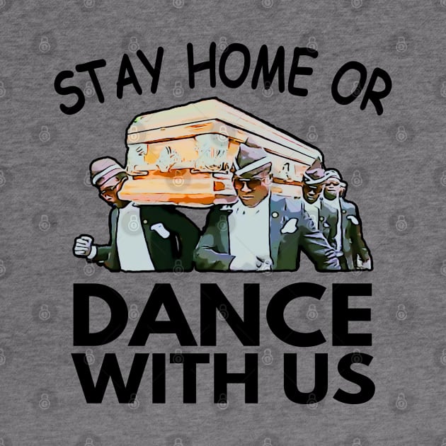 Coffin Dance Stay Home Or Dance With Us Funny Meme Gift Idea - Social Distancing by Redmart